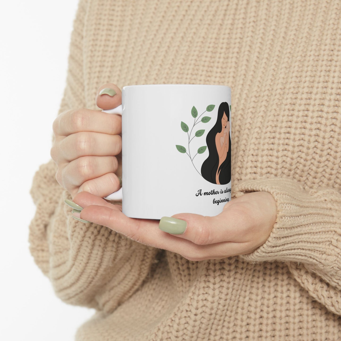 Motherhood Ceramic Mug - "A Mother Is Always The Beginning" - 11oz & 15oz